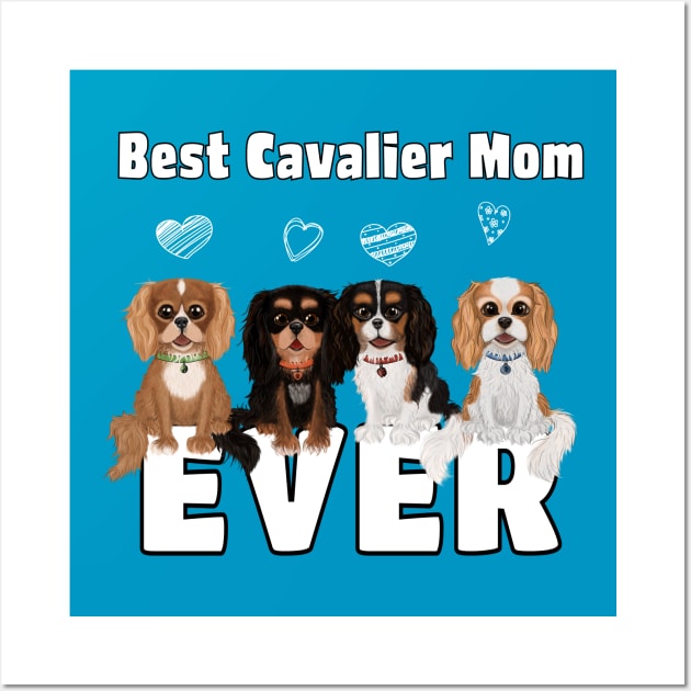 Best Cavalier King Charles Spaniels Mom Ever! Wall Art by Cavalier Gifts
